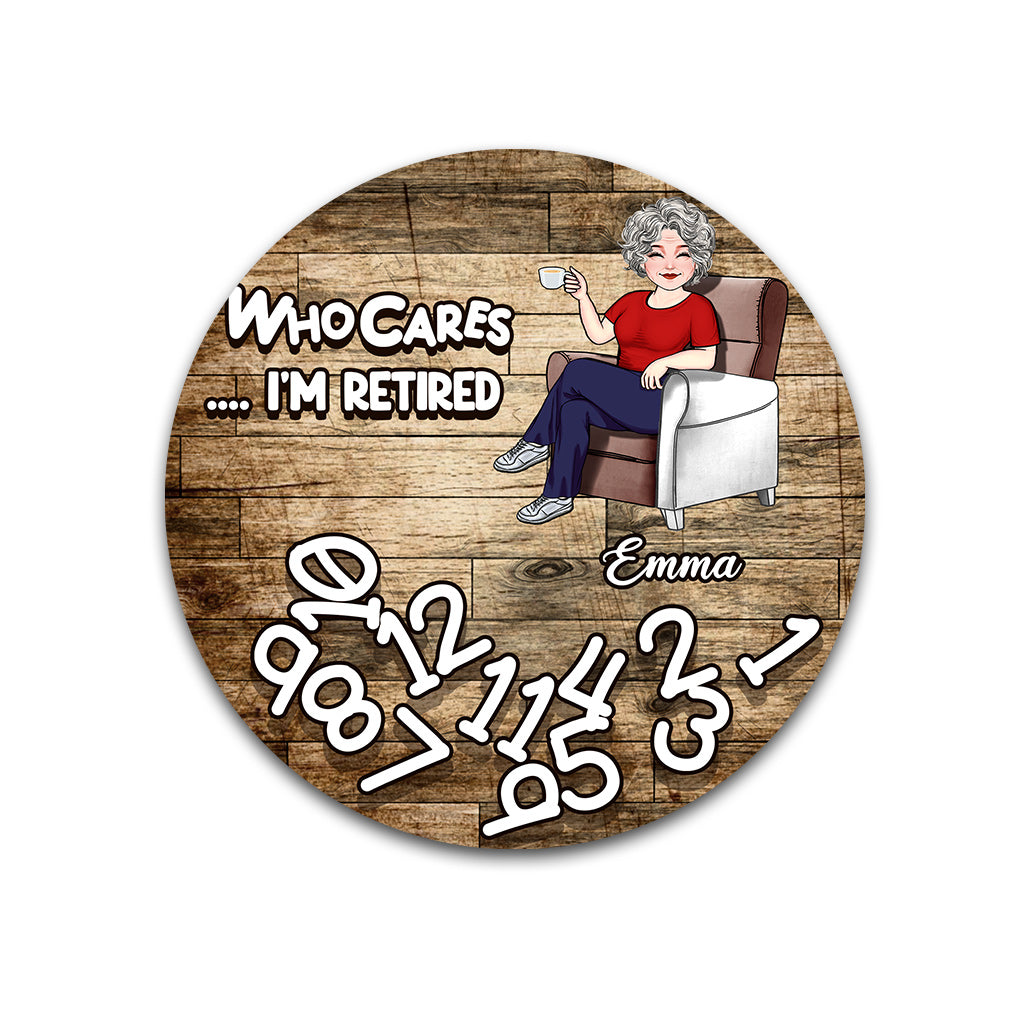 Who Cares I'm Retired - Personalized Retired Round Metal Sign