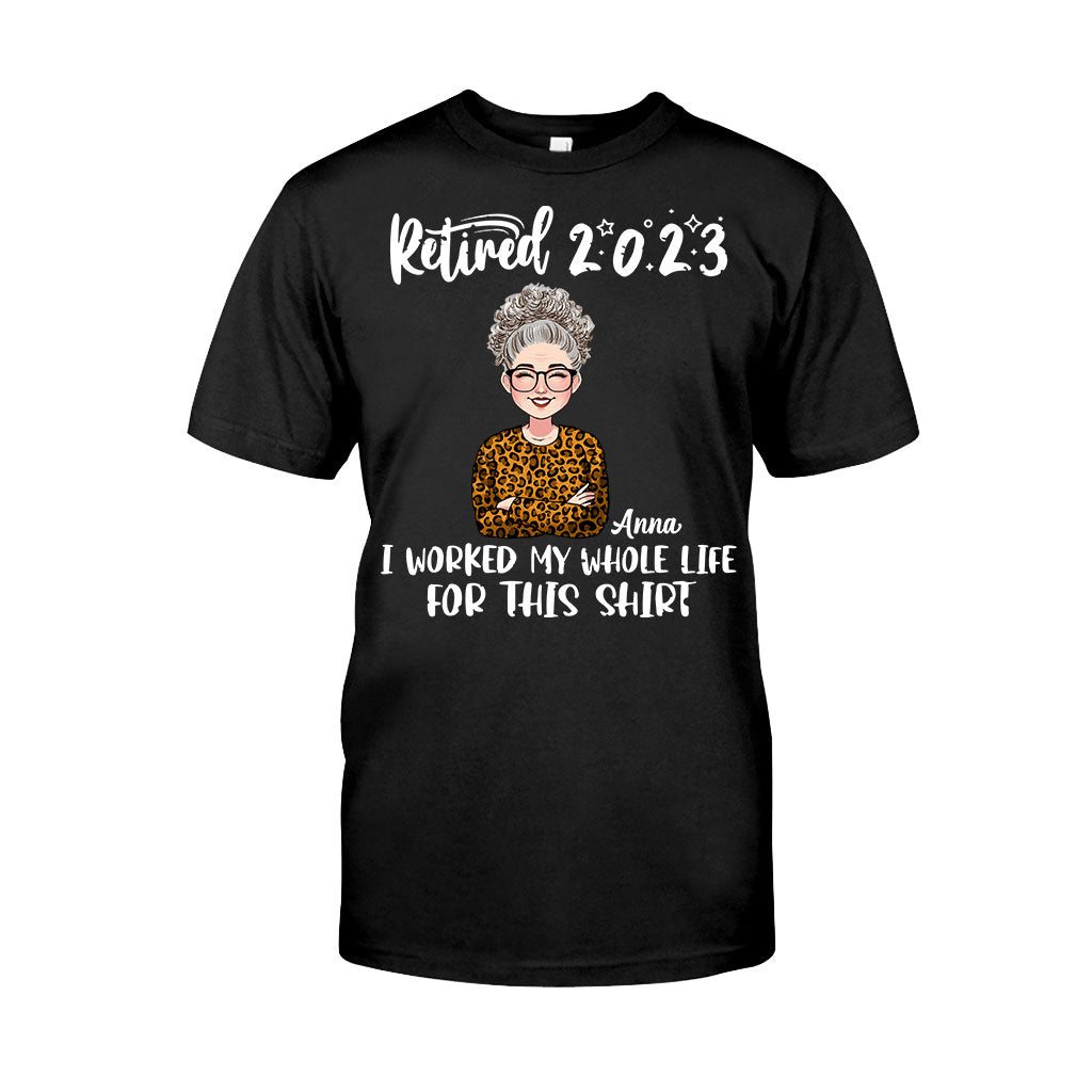 I Worked My Whole Life For This Shirt - Personalized Retired T-shirt And Hoodie