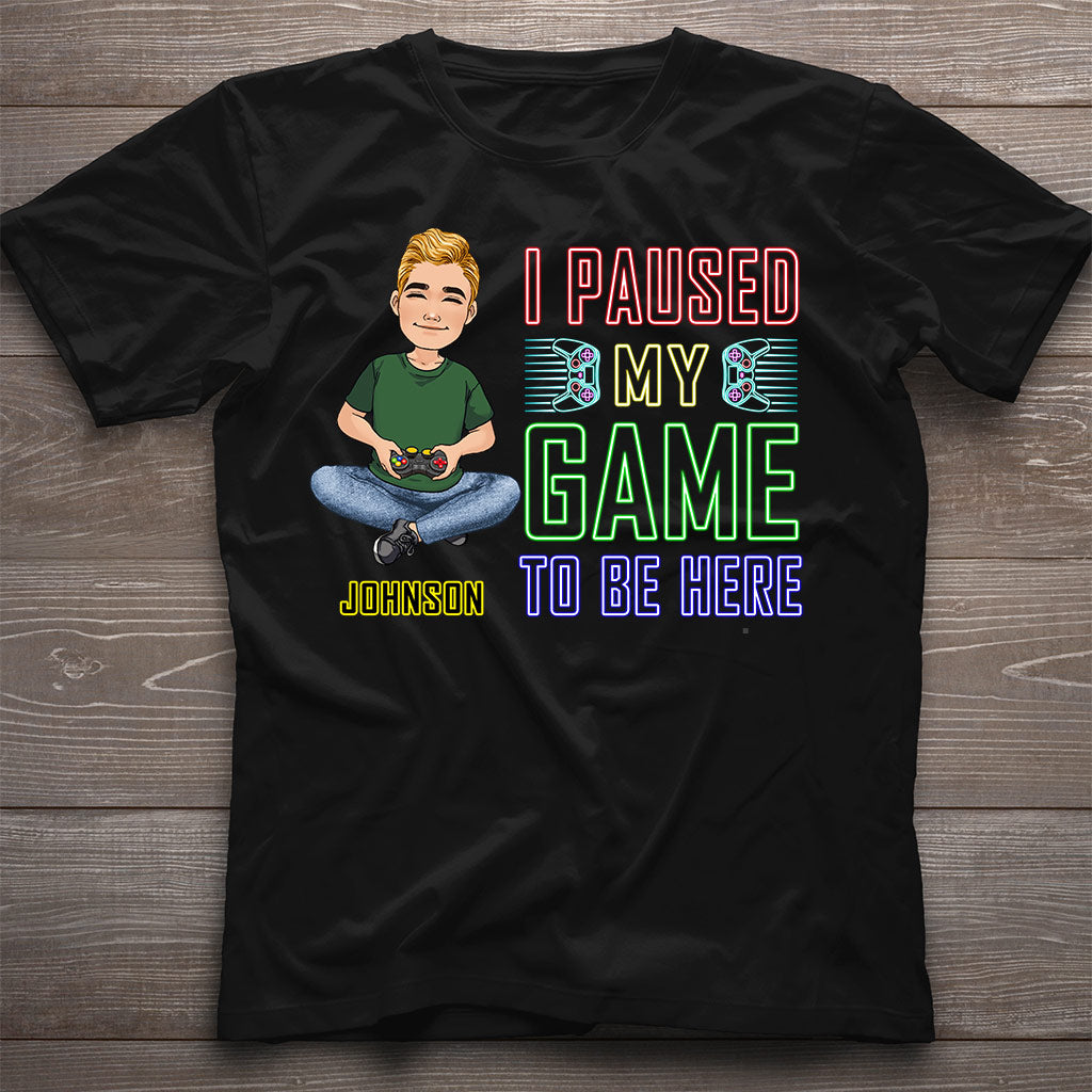 I Paused My Game To Be Here - Personalized Video Game T-shirt And Hoodie