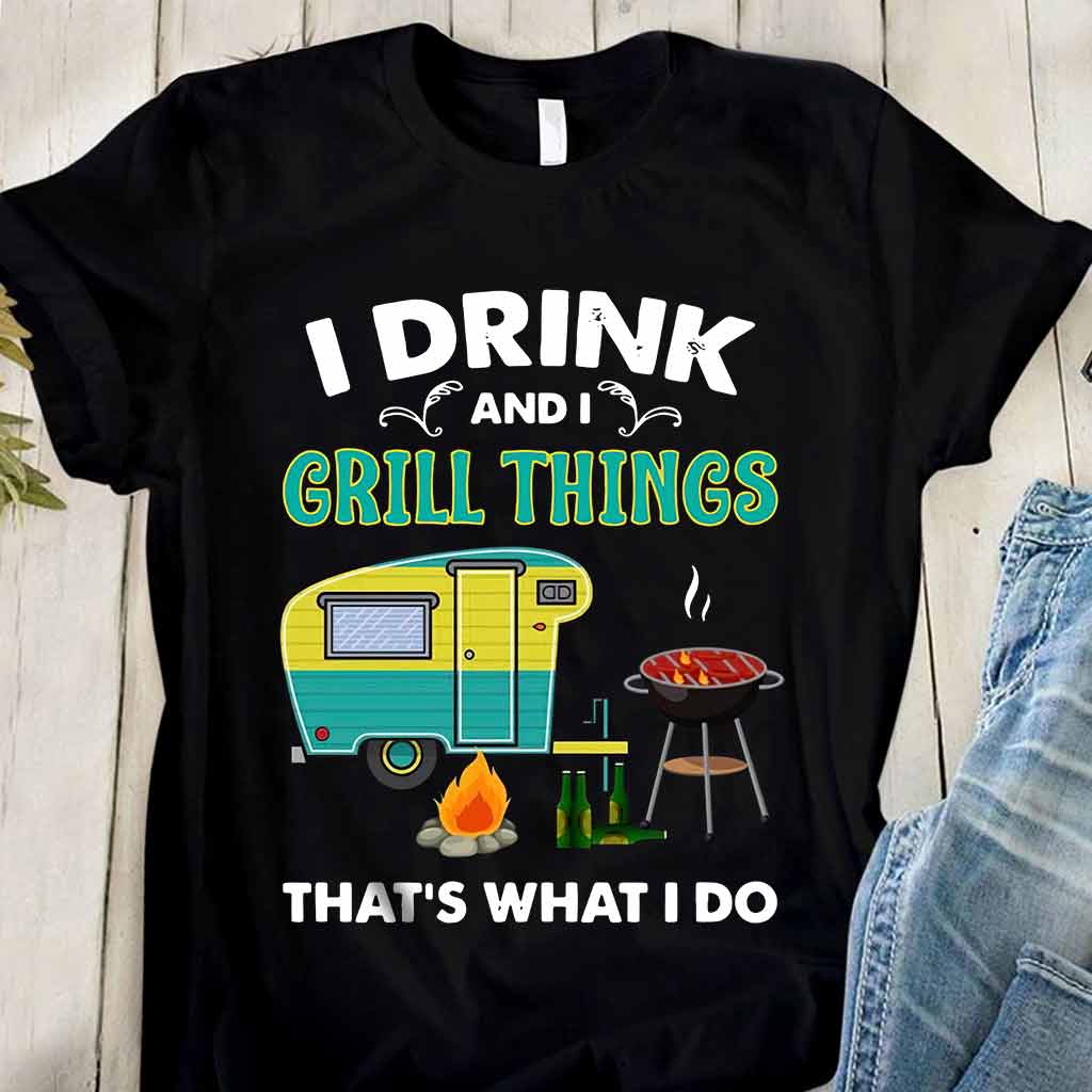 I Drink And I Grill Things - Camping T-shirt and Hoodie 112021