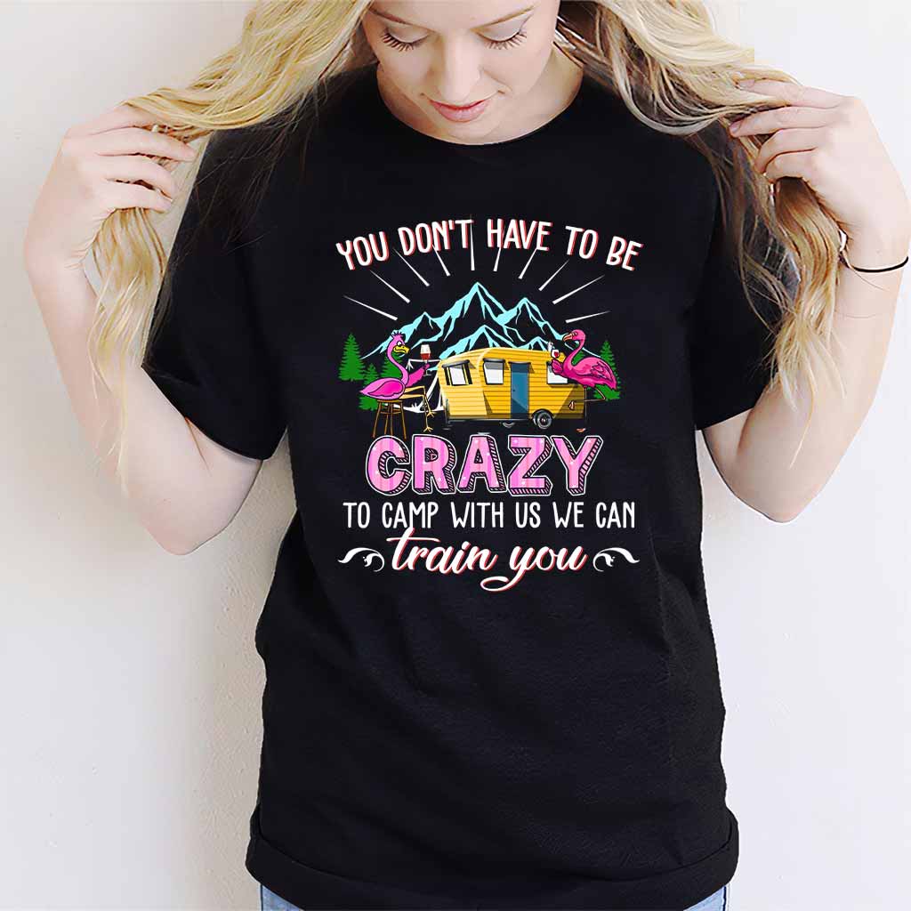 You Don't Have To Be Crazy - Camping T-shirt and Hoodie 112021