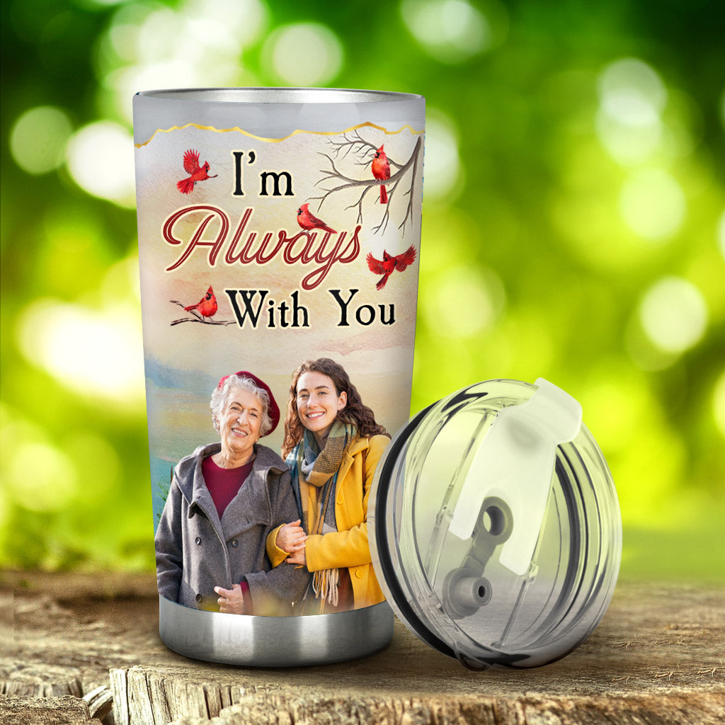 I'm Always With You - Personalized Memorial Tumbler