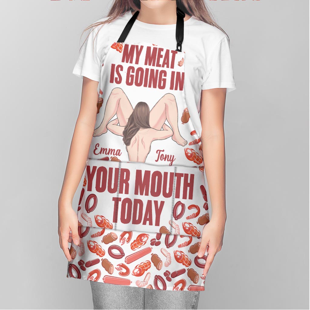 My Meat Is Going In Your Mouth Today - Personalized Couple Apron