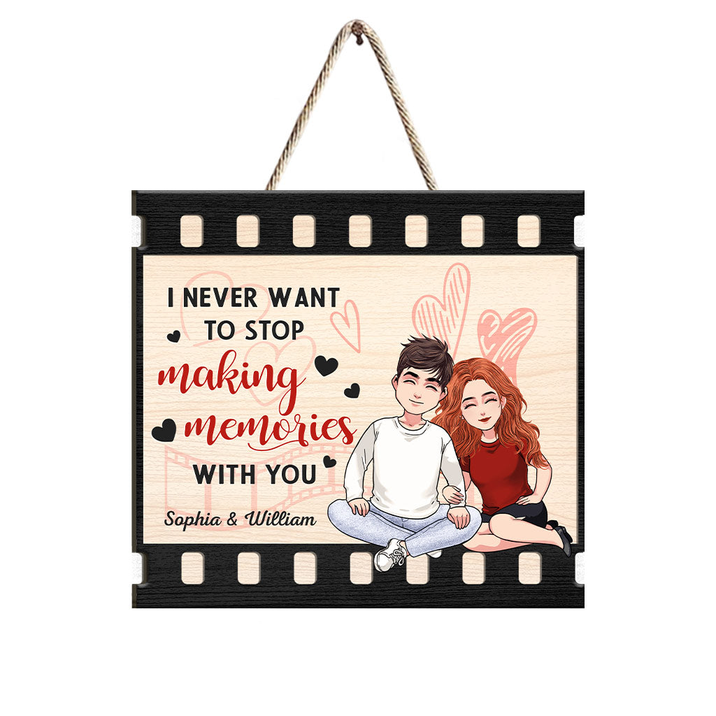 I Never Want To Stop Making Memories With You - Personalized Couple Wood Sign