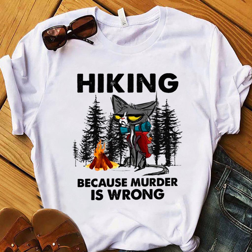 Hiking Because Murder Is Wrong - T-shirt and Hoodie 112021