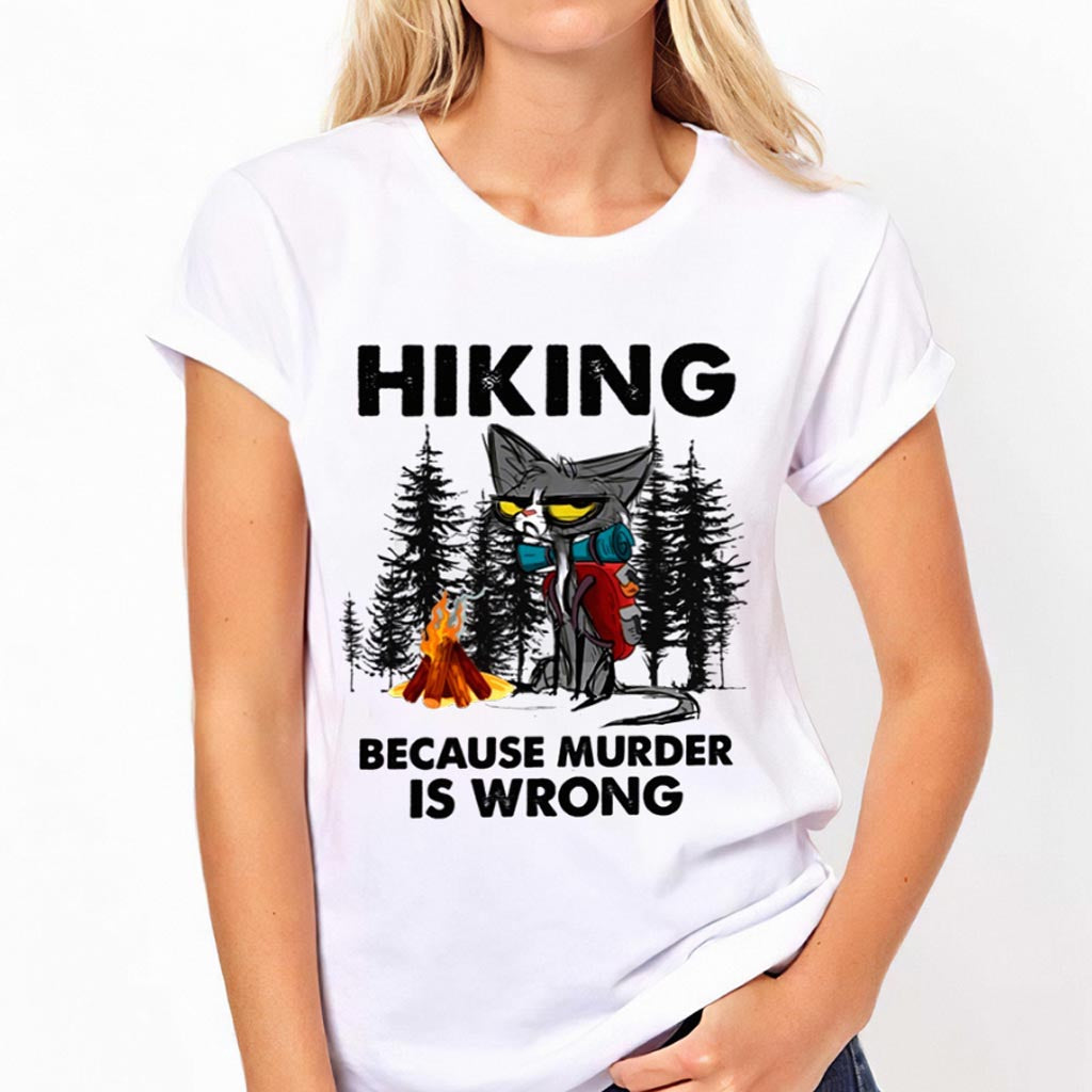 Hiking Because Murder Is Wrong - T-shirt and Hoodie 112021