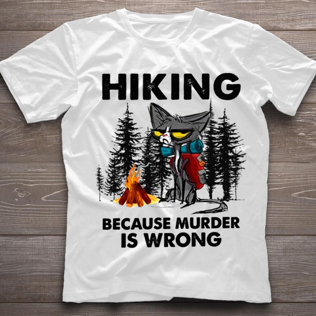 Hiking Because Murder Is Wrong - T-shirt and Hoodie 112021