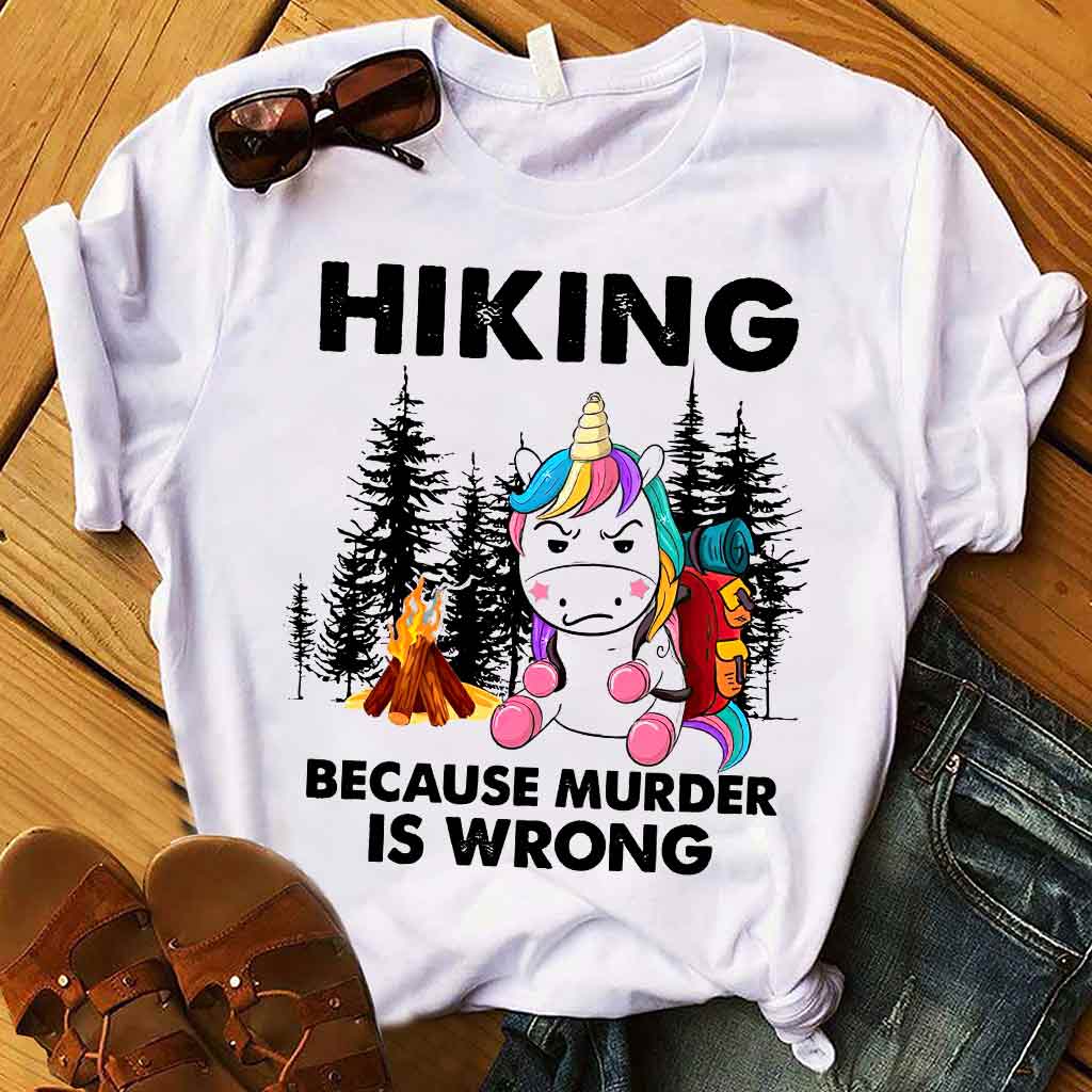 Hiking Because Murder Is Wrong - T-shirt and Hoodie 112021