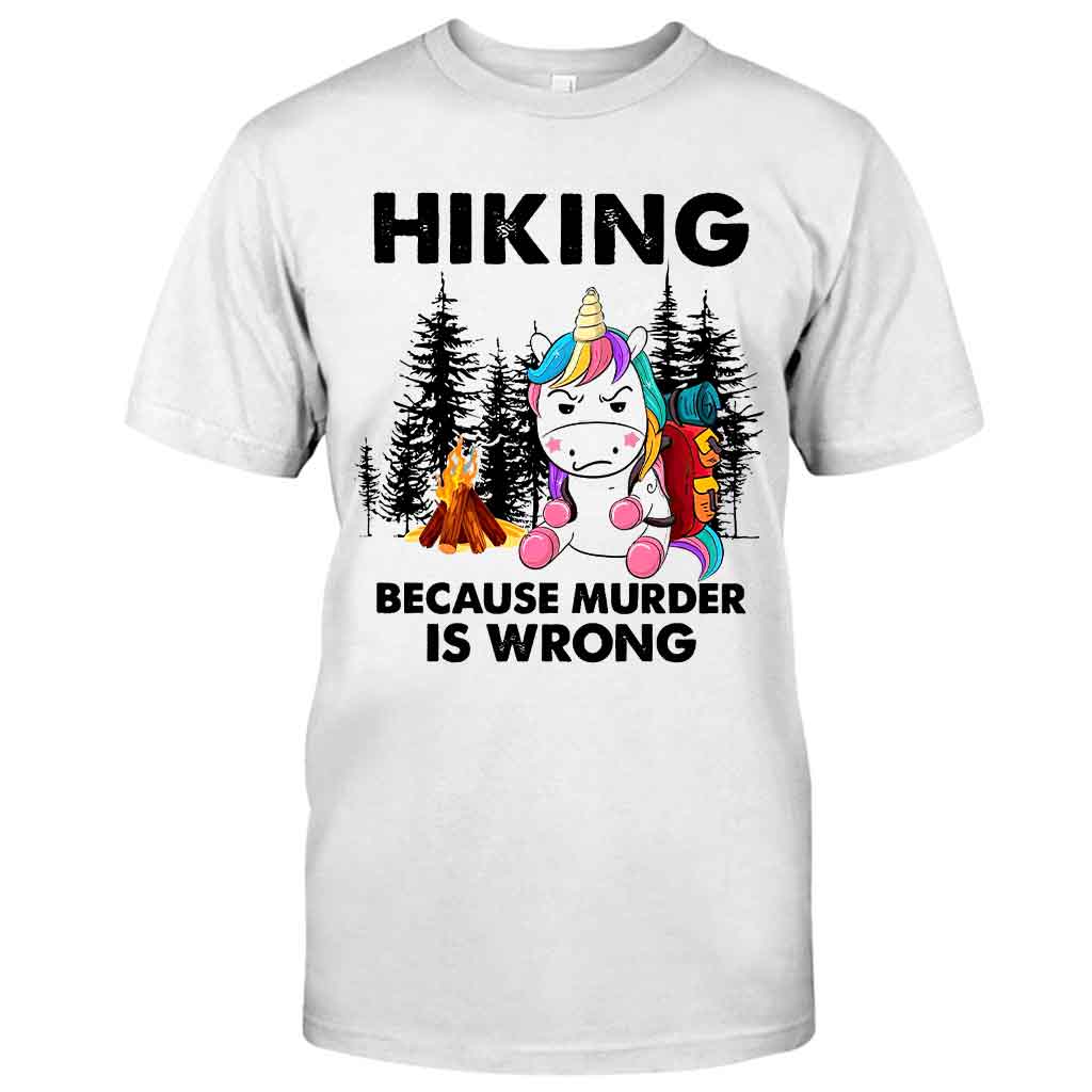 Hiking Because Murder Is Wrong - T-shirt and Hoodie 112021
