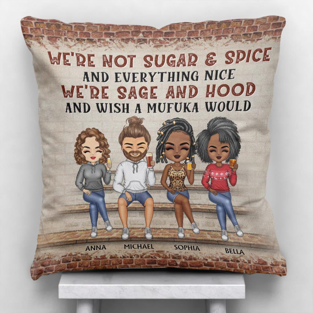 We're Not Sugar And Spice And Everything Nice We're Sage And Hood - Personalized Bestie Throw Pillow