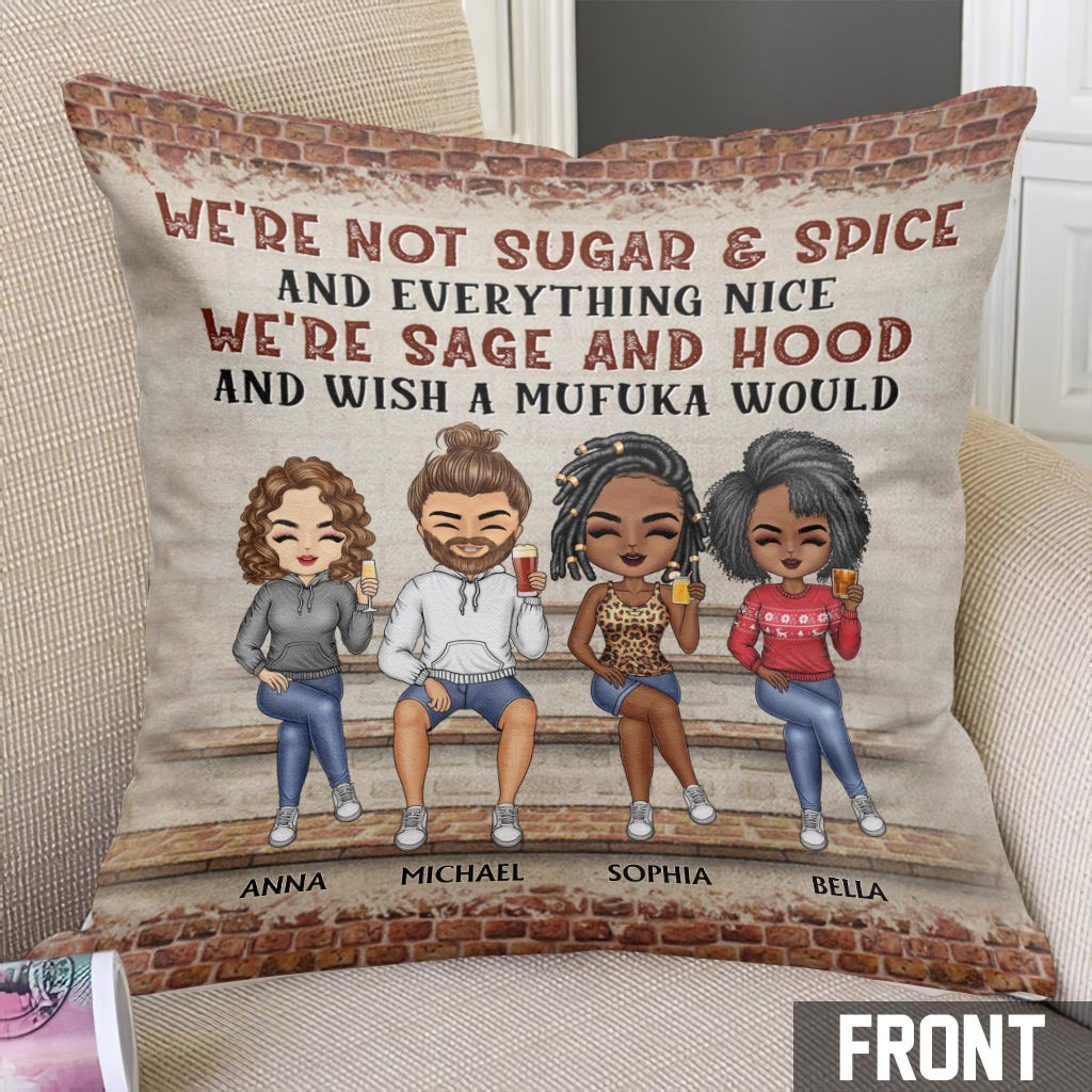 We're Not Sugar And Spice And Everything Nice We're Sage And Hood - Personalized Bestie Throw Pillow