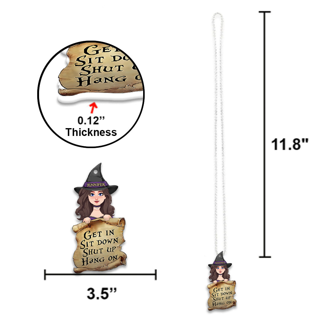 Get In Sit Down Shut - Personalized Witches Lover Acrylic Car Hanger