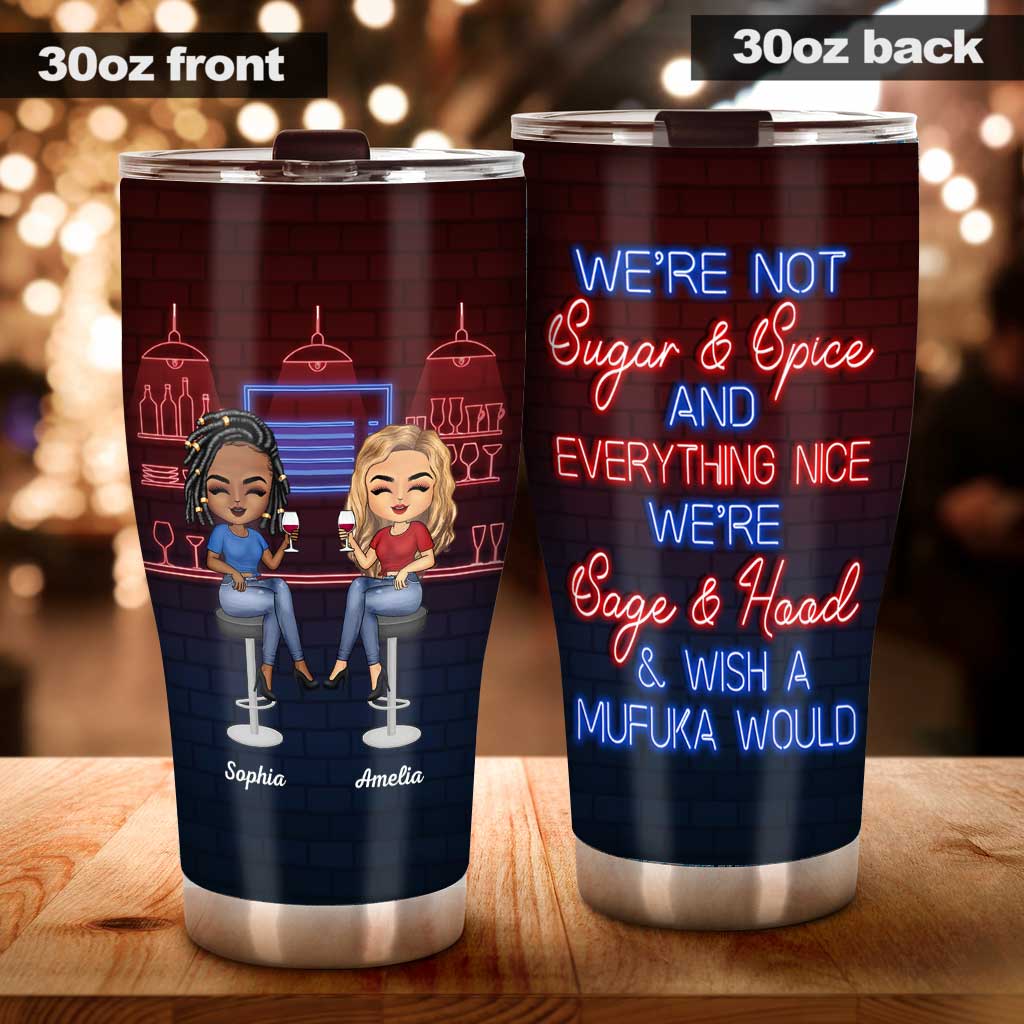 We're Not Sugar And Spice And Everything Nice We're Sage And Hood - Personalized Bestie Tumbler