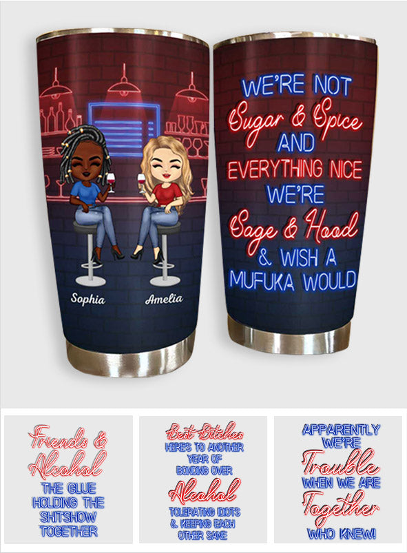 We're Not Sugar And Spice And Everything Nice We're Sage And Hood - Personalized Bestie Tumbler