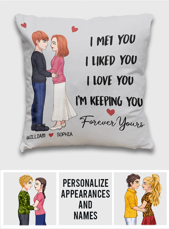I Met You I Liked You I Love You Keeping You - Personalized Couple Throw Pillow