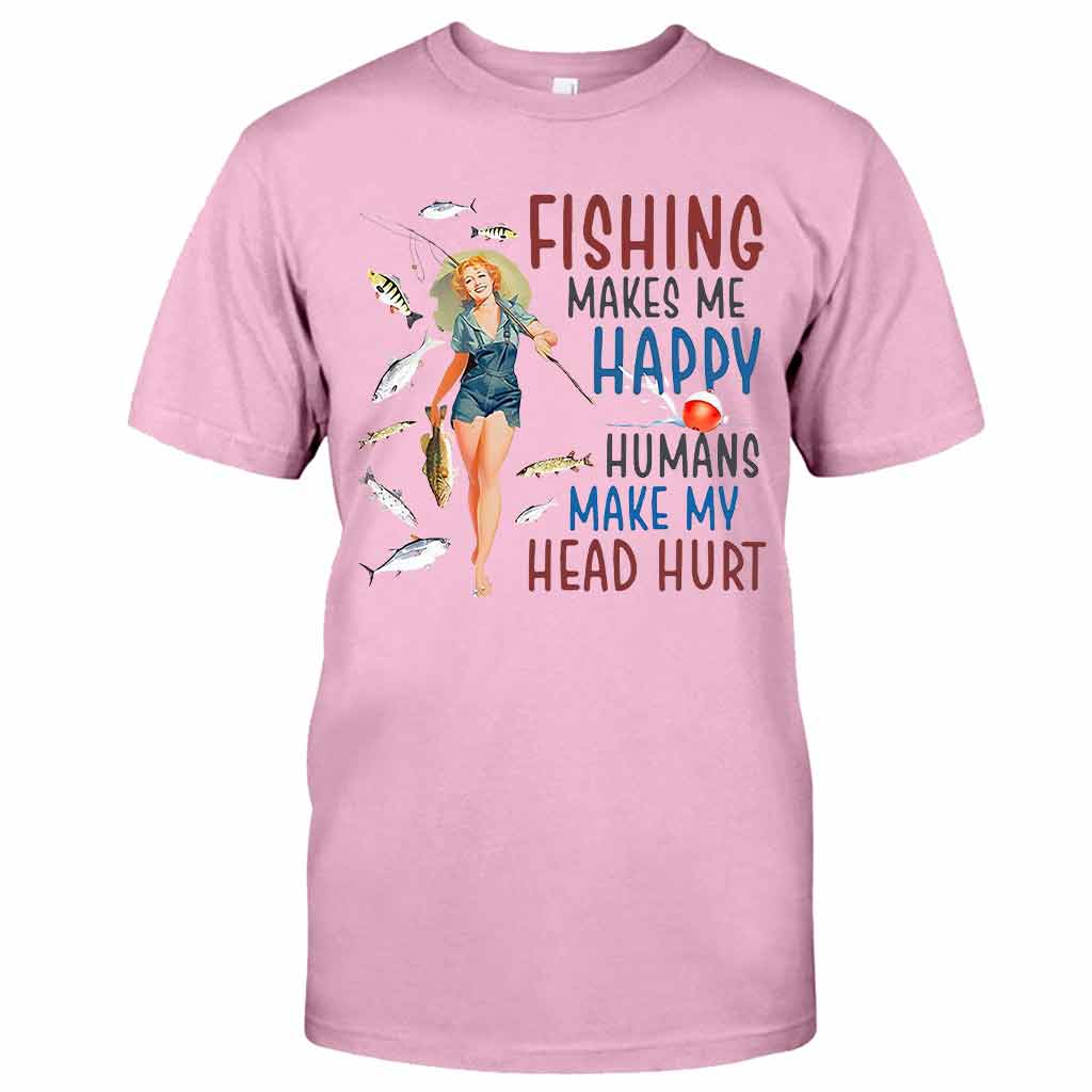 Women Fishing makes me happy humans make my head hurt shirt, hoodie