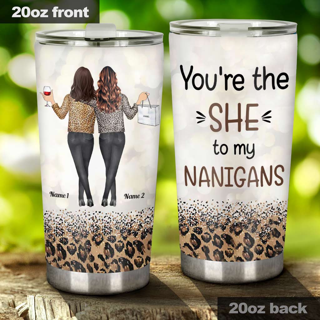 You're The She To My Nanigans - Personalized Bestie Tumbler