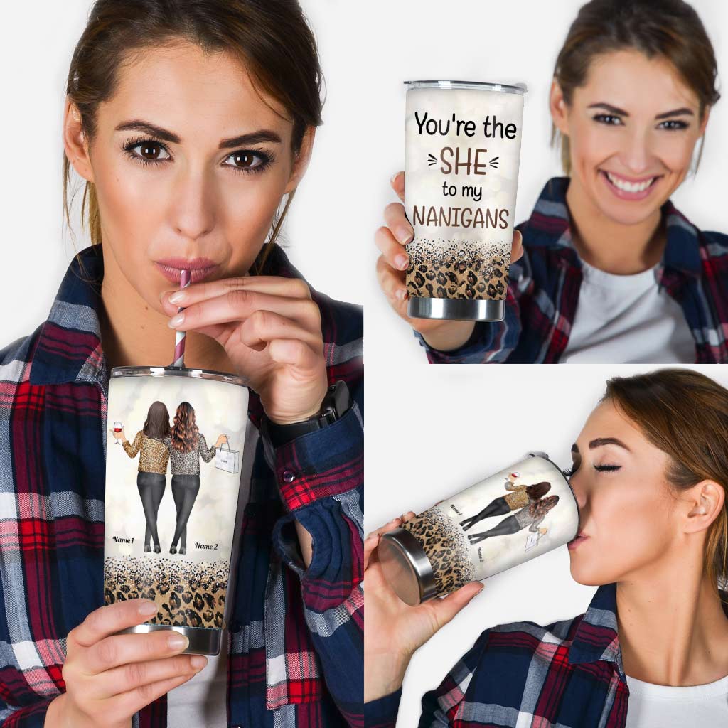 You're The She To My Nanigans - Personalized Bestie Tumbler