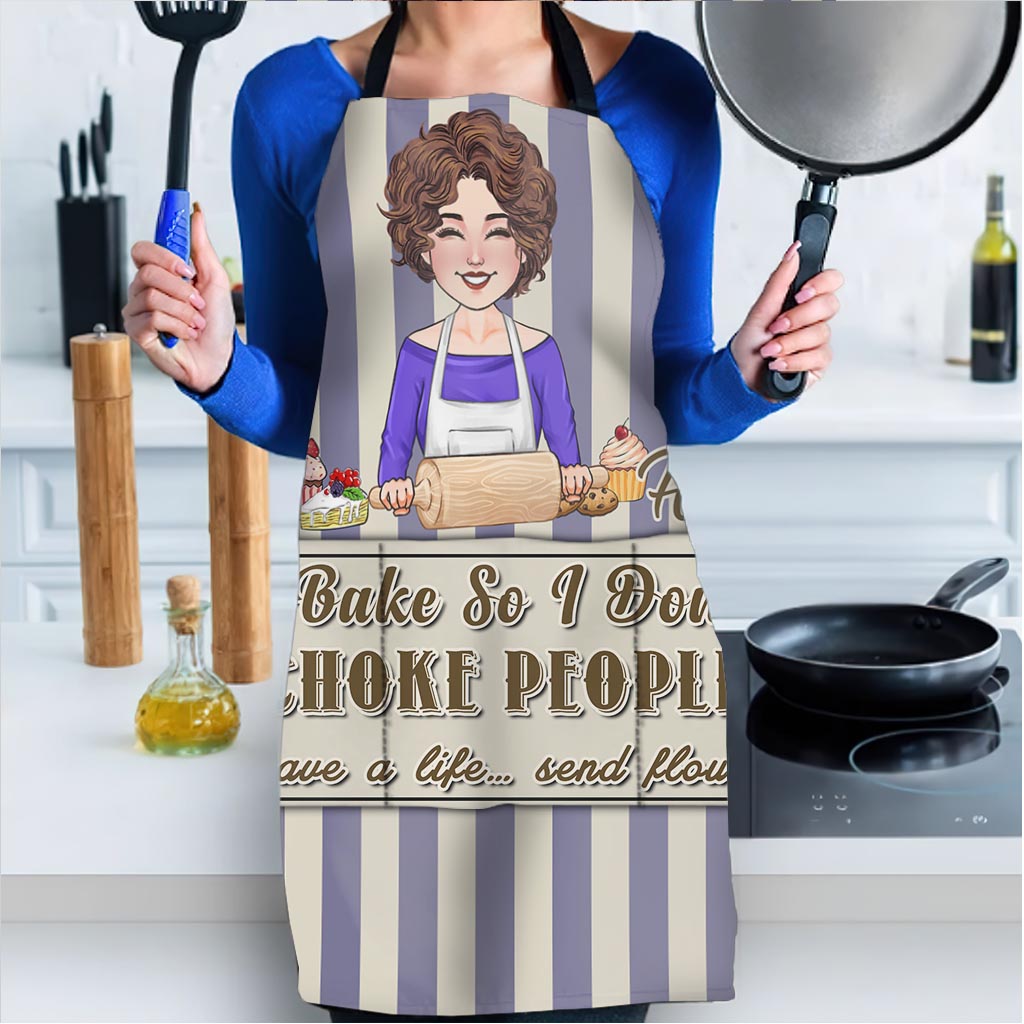 I Bake So I Don’t Choke People - Baking gift for mom, dad, daughter, son, girlfriend, boyfriend, wife, husband, sister, brother, friend - Personalized Apron