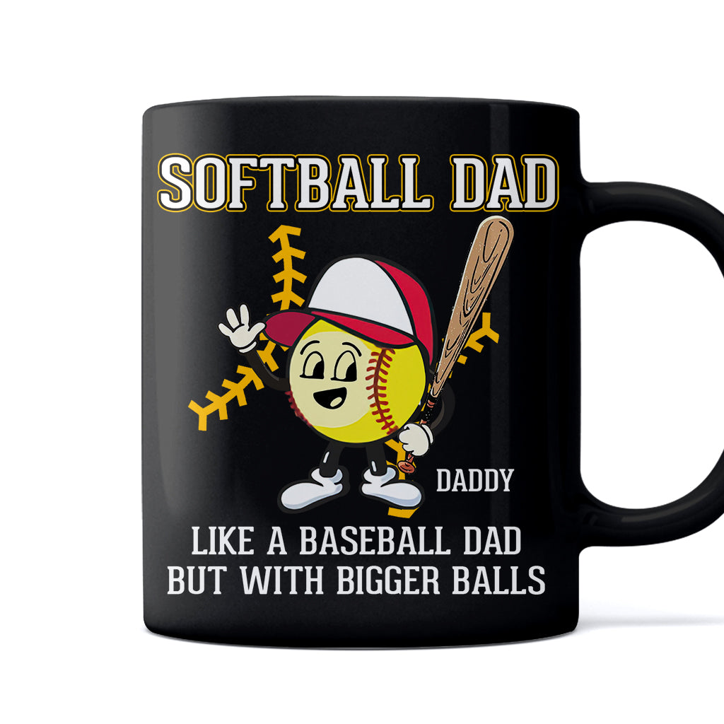 Softball Dad Like A Baseball Dad But With Bigger Balls - Personalized Softball Mug