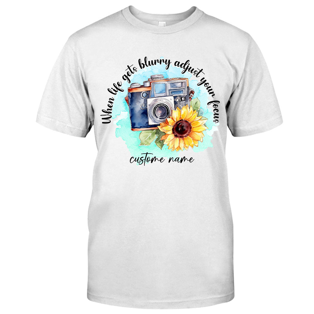 When Life Gets Blurry Adjust Your Focus - Personalized Photography T-shirt and Hoodie