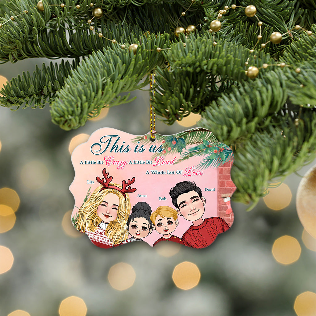 This Is Us A Little Bit Crazy A Little Bit Loud A Whole Lot Of Love - Personalized Family Aluminium Ornament