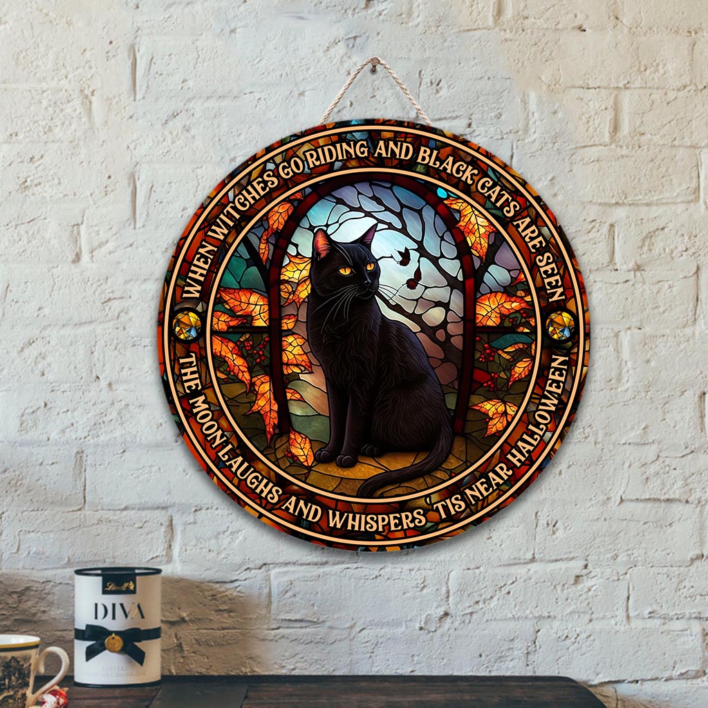 When Witches Go Riding And Black Cats Are Seen Witch - Round Wood Sign