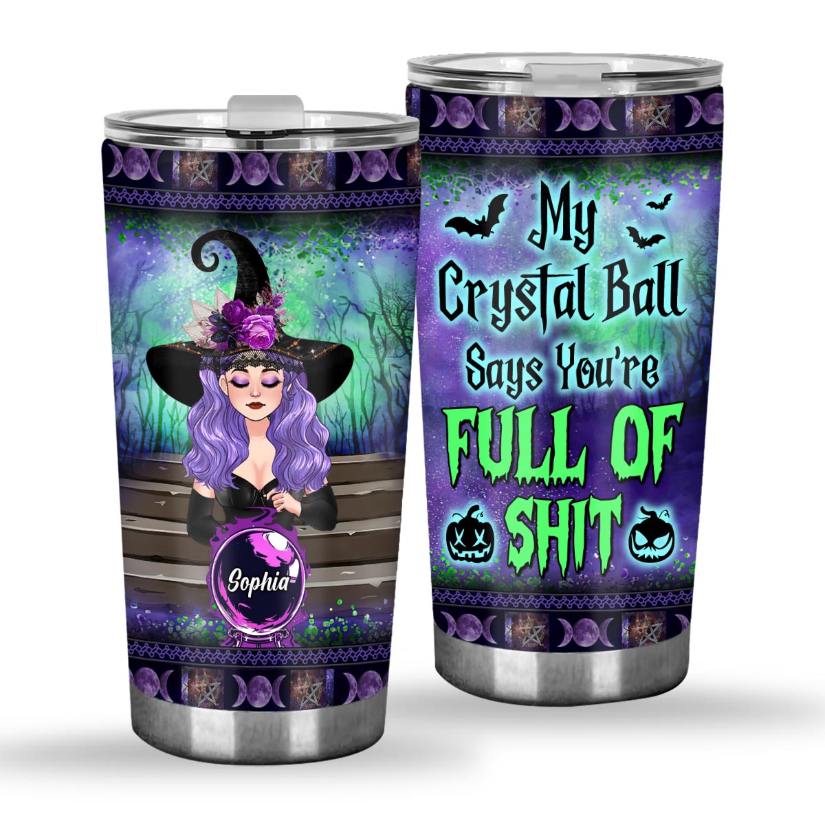 Discover My Crystal Ball Says You're Full Of Sh*t - Personalized Witch Tumbler