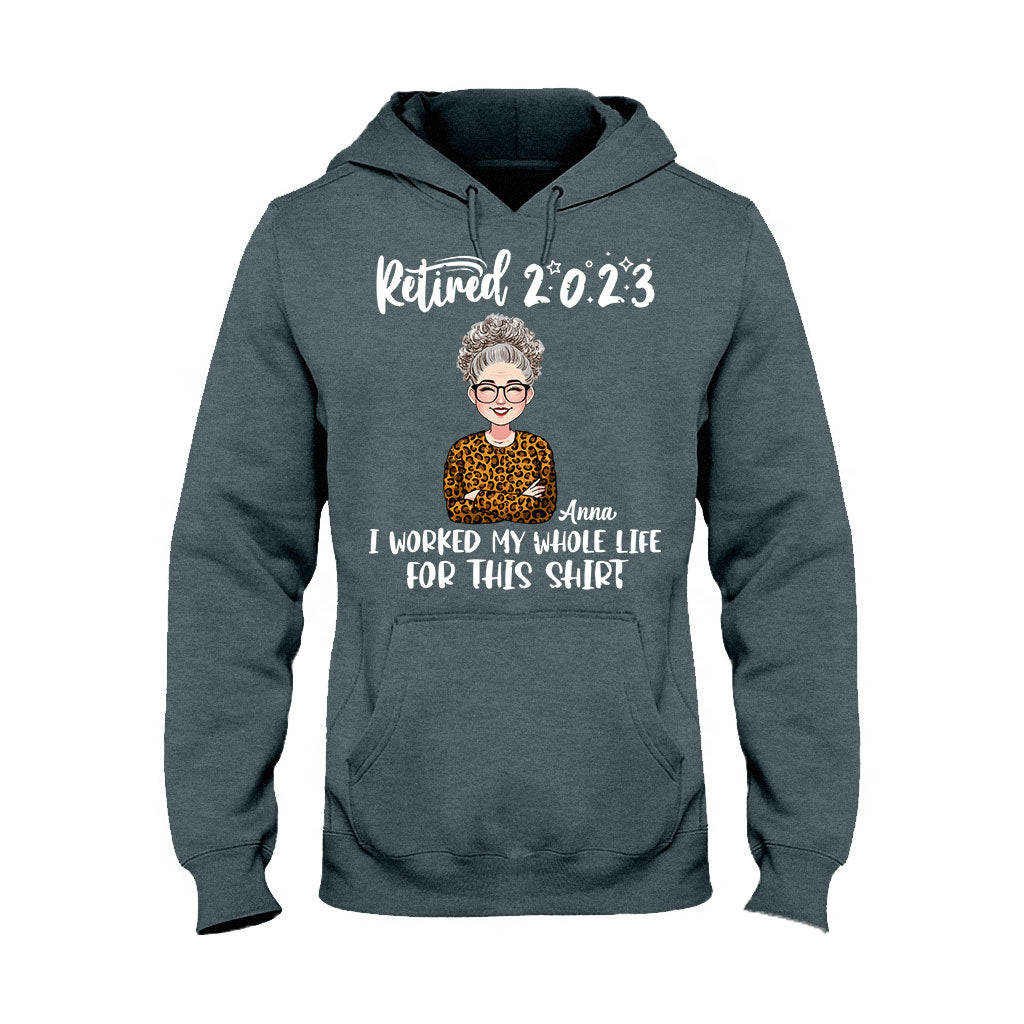 I Worked My Whole Life For This Shirt - Personalized Retired T-shirt And Hoodie