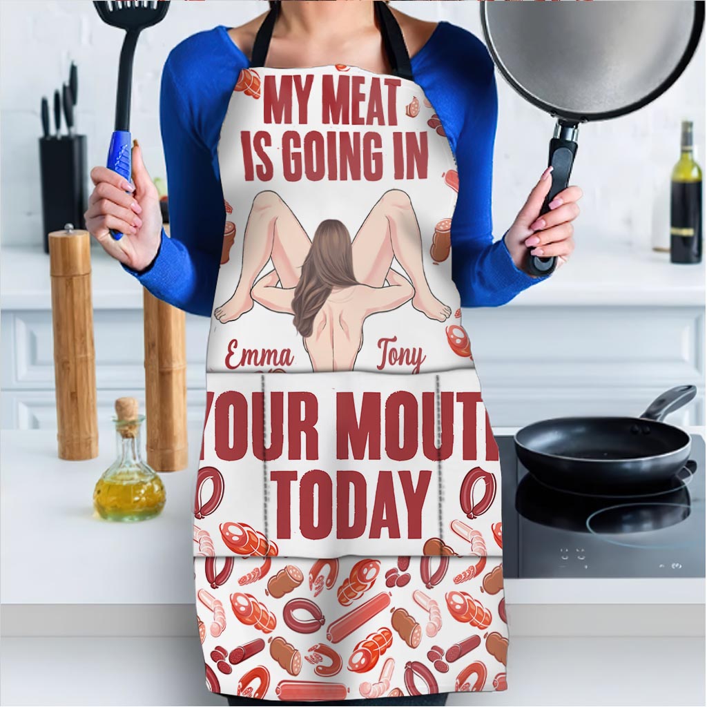 My Meat Is Going In Your Mouth Today - Personalized Couple Apron