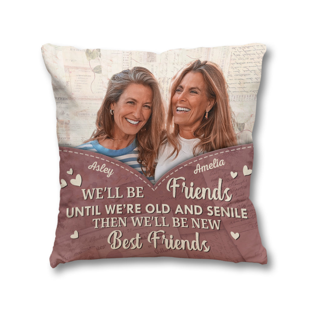 We'll Be Friends Until We're Old - Personalized Bestie Throw Pillow