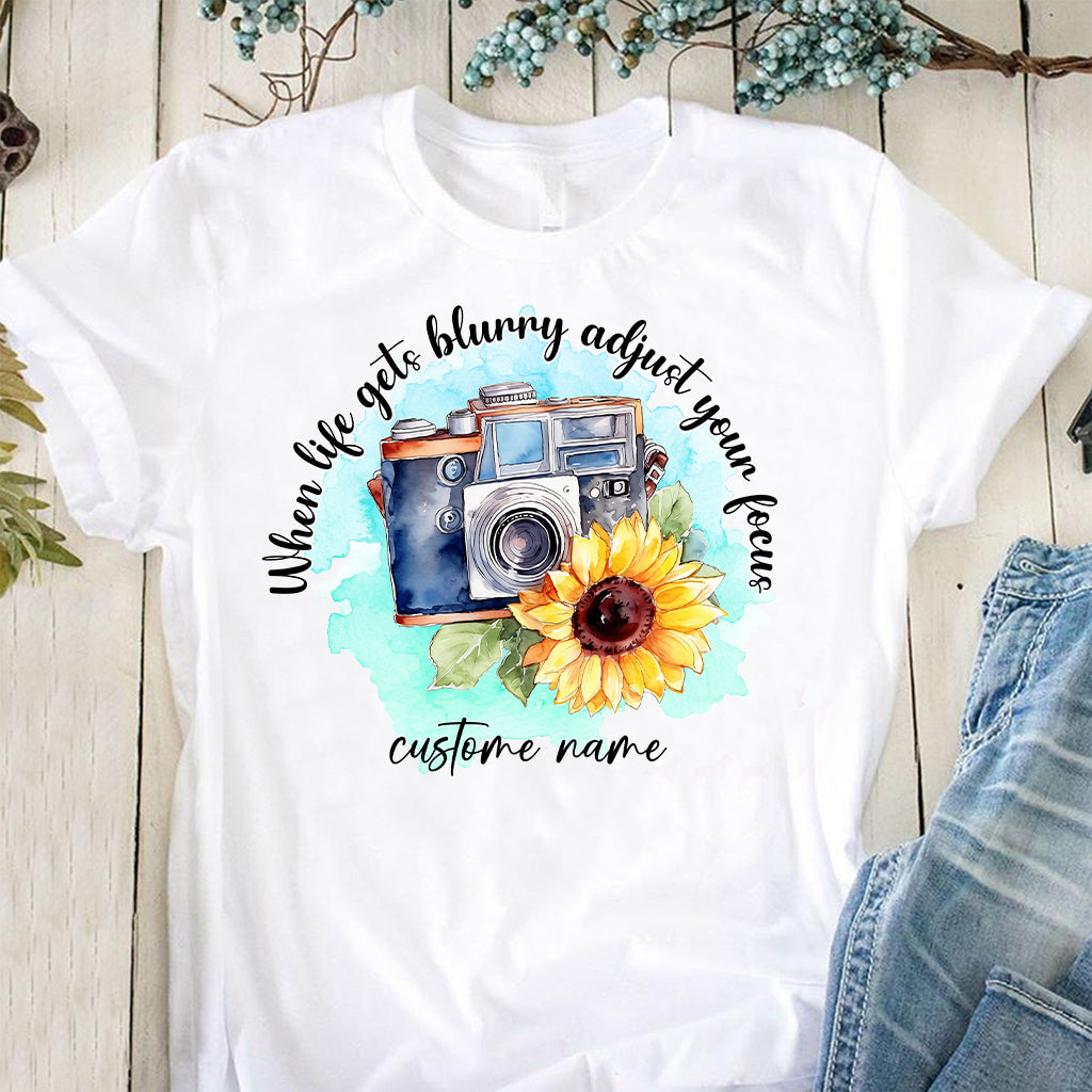 When Life Gets Blurry Adjust Your Focus - Personalized Photography T-shirt and Hoodie