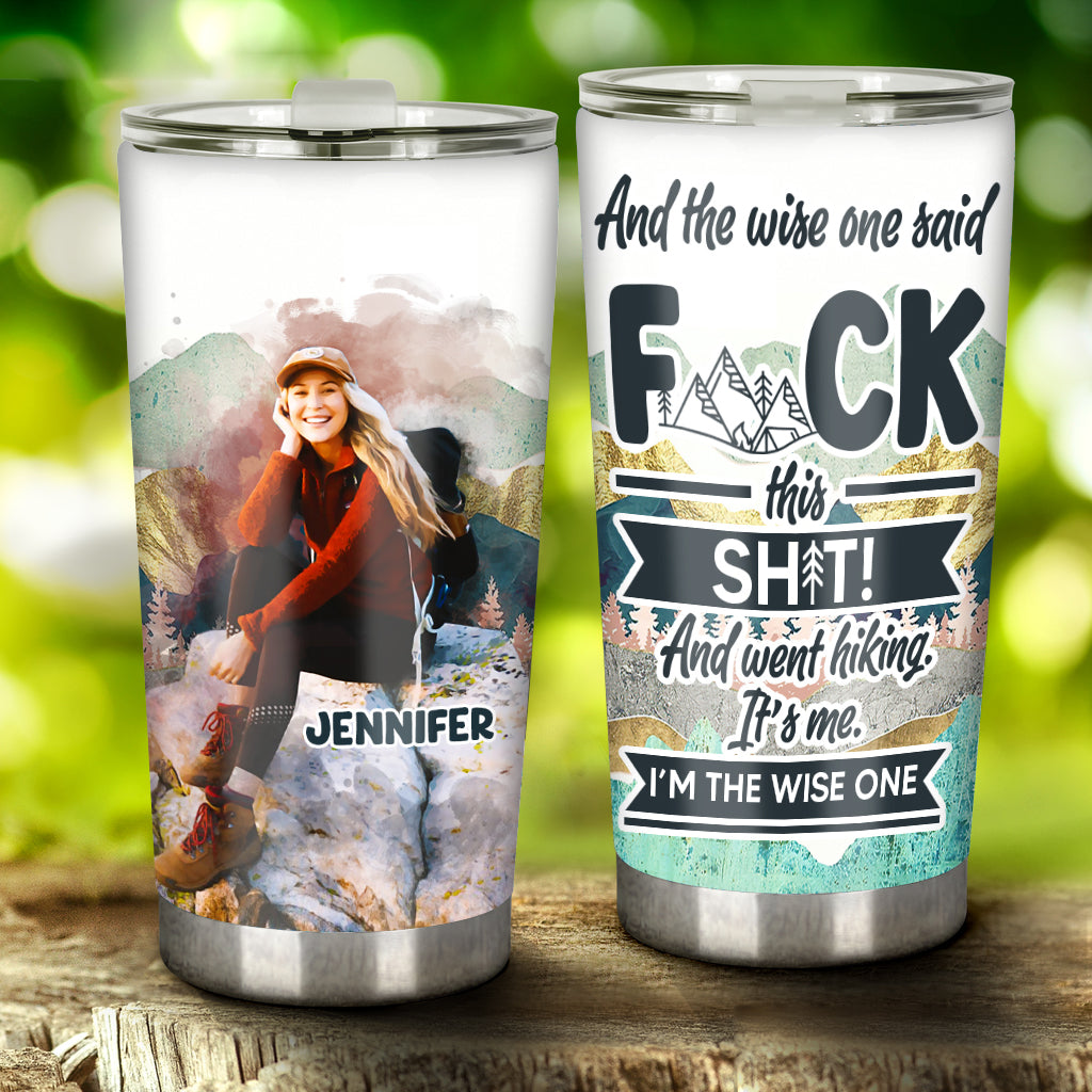 And The Wise One Said - Personalized Hiking Tumbler