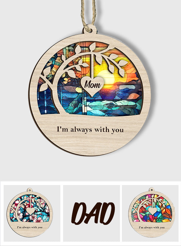 I'm Always With You - Memorial gift for loss of  - Personalized Suncatcher