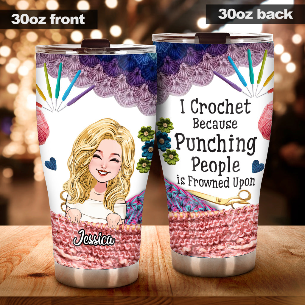I Crochet Becase Punching People Is Frowned Upon - Crocheting gift for mom, girlfriend, wife, grandma - Personalized Tumbler
