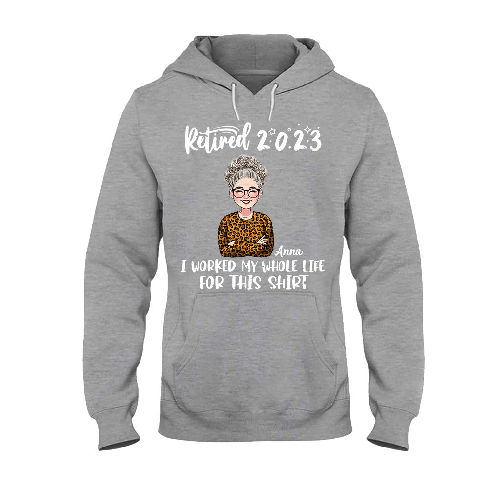 I Worked My Whole Life For This Shirt - Personalized Retired T-shirt And Hoodie