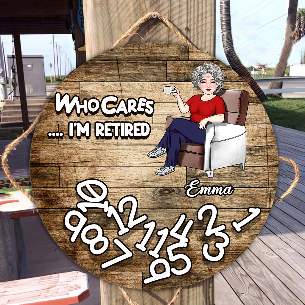 Who Cares I'm Retired - Personalized Retired Round Wood Sign