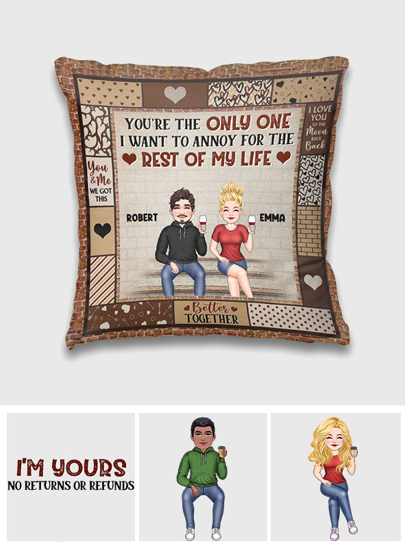 You're The Only One I Want To Annoy - Personalized Couple Throw Pillow