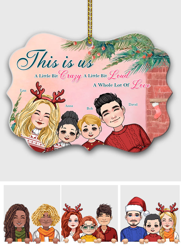 This Is Us A Little Bit Crazy A Little Bit Loud A Whole Lot Of Love - Personalized Family Aluminium Ornament