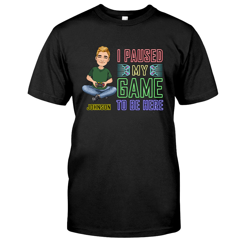 I Paused My Game To Be Here - Personalized Video Game T-shirt And Hoodie