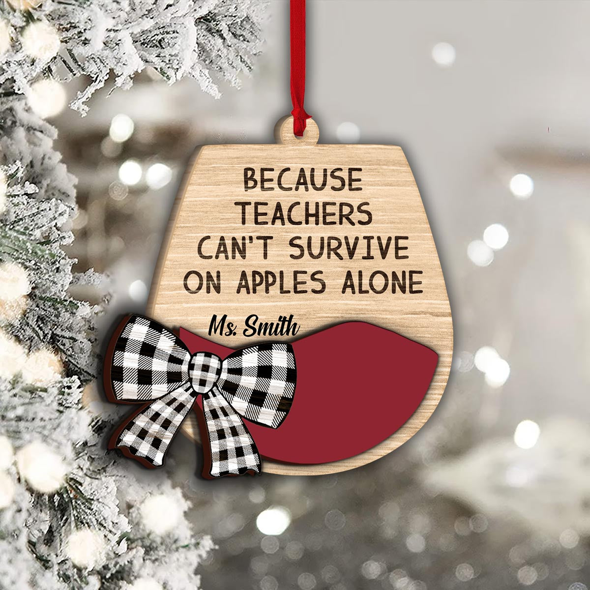 Because Teachers Can't Survive From Apples Alone - Personalized Teacher 2 Layered Piece Ornament