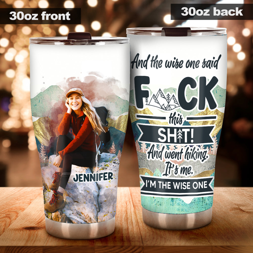 And The Wise One Said - Personalized Hiking Tumbler