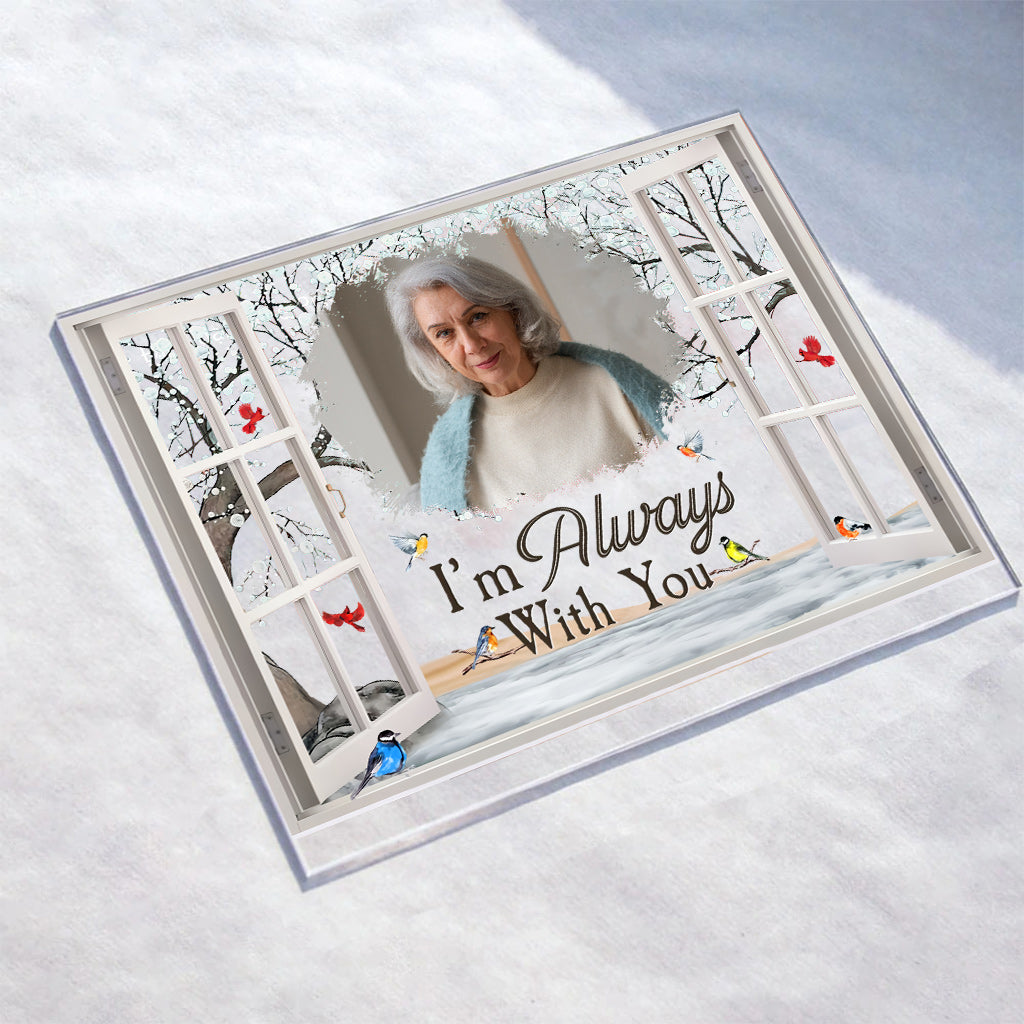 I'm Always With You - Personalized Memorial Transparent Acrylic Plaque