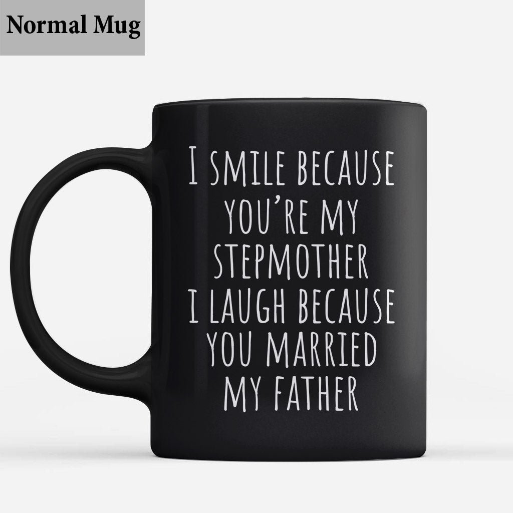 I Laugh Because You Married My Father - Step Mom Mug