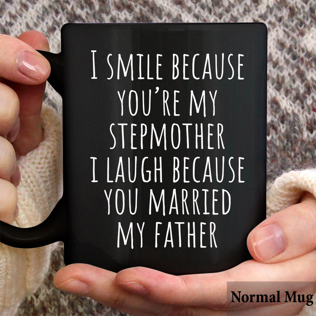 I Laugh Because You Married My Father - Step Mom Mug