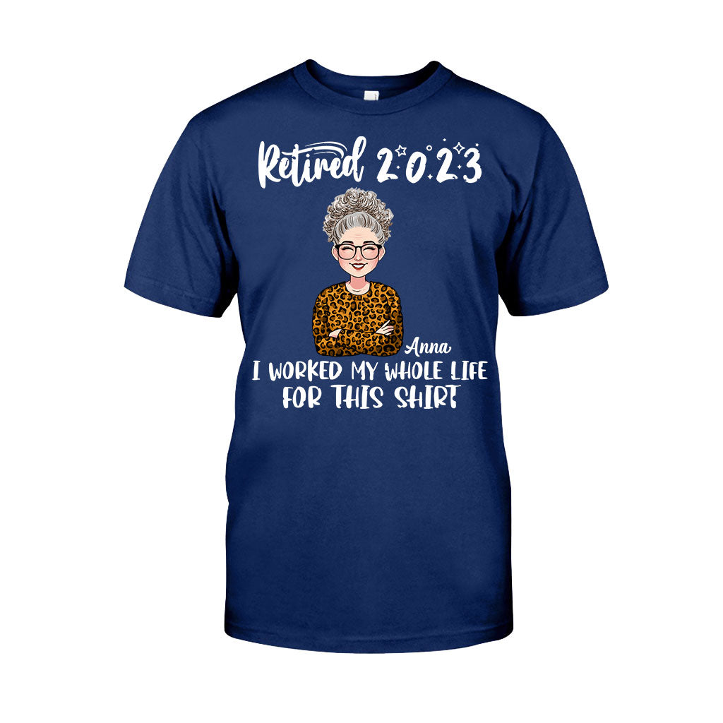 I Worked My Whole Life For This Shirt - Personalized Retired T-shirt And Hoodie