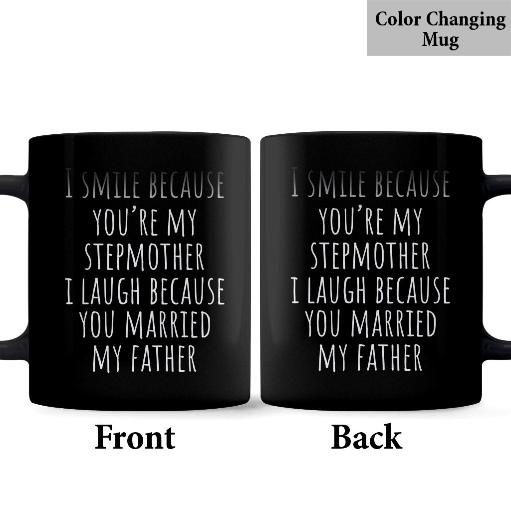 I Laugh Because You Married My Father - Step Mom Mug