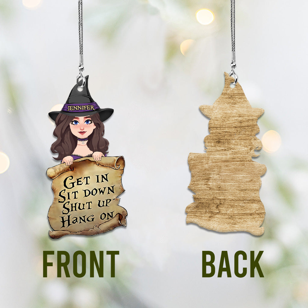 Get In Sit Down Shut - Personalized Witch Car Ornament