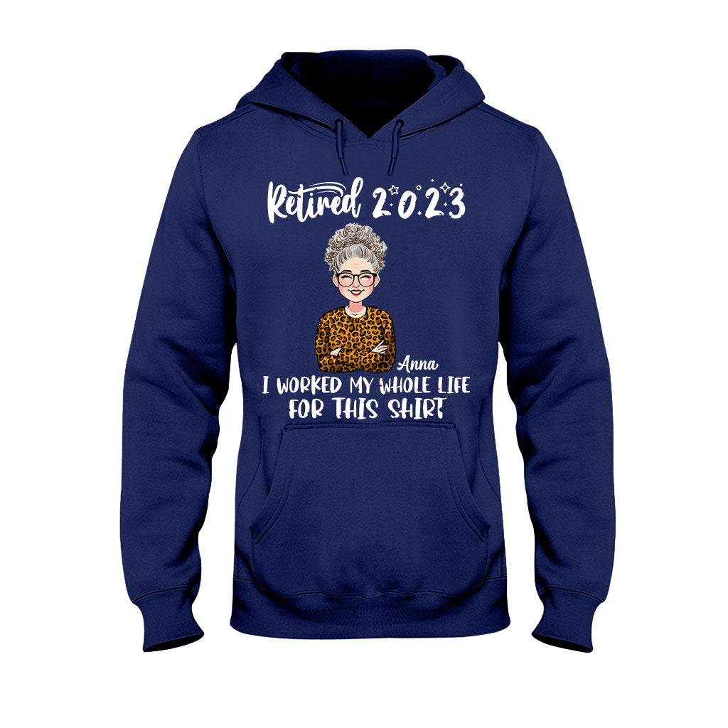 I Worked My Whole Life For This Shirt - Personalized Retired T-shirt And Hoodie