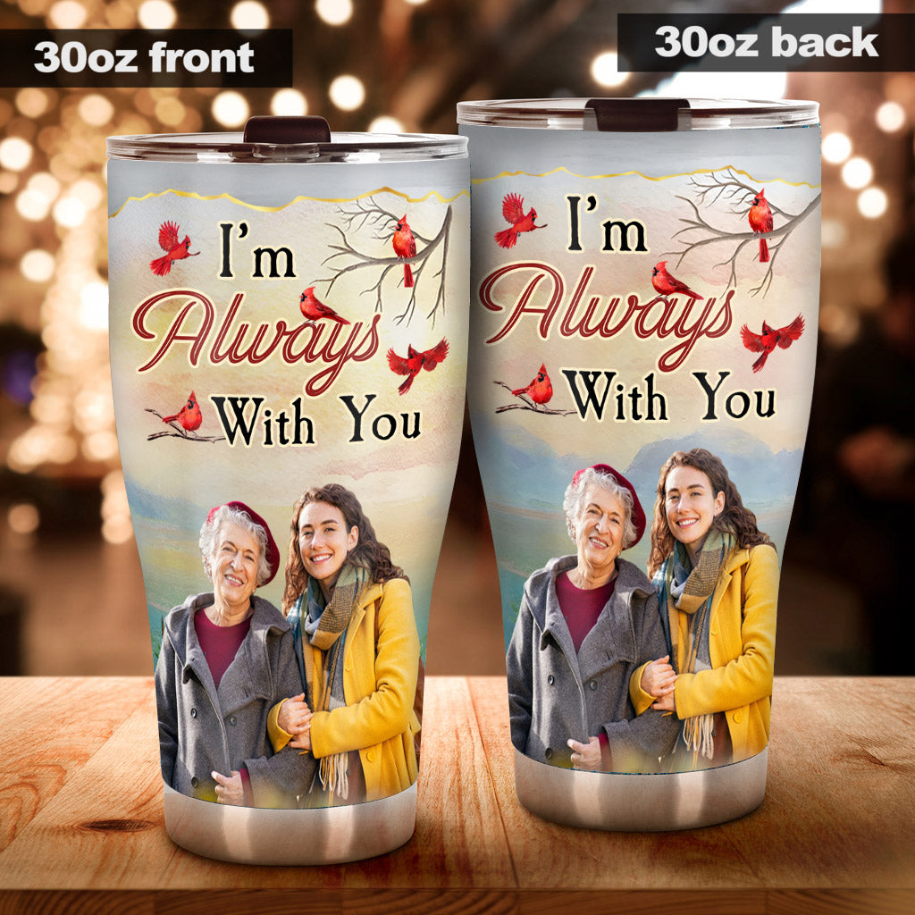 I'm Always With You - Personalized Memorial Tumbler